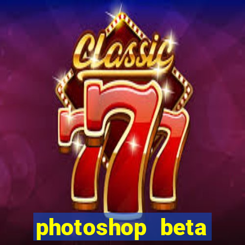 photoshop beta crackeado 2024